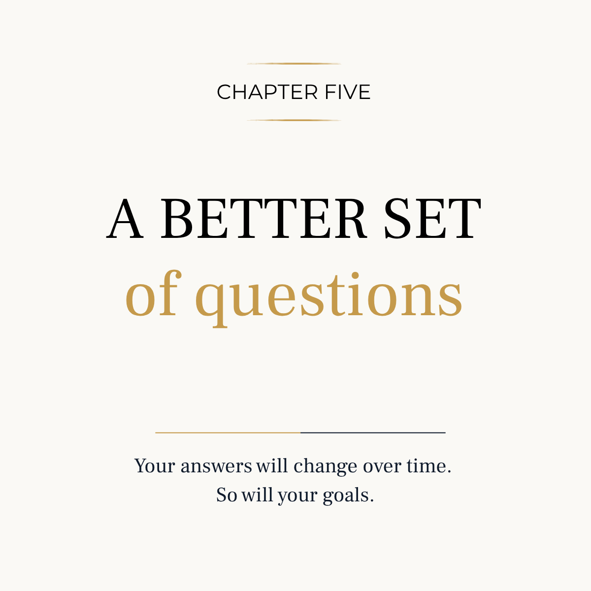 Interior chapter 5 preview page: A Better Set of Questions: Your answers will change over time. So will your goals.