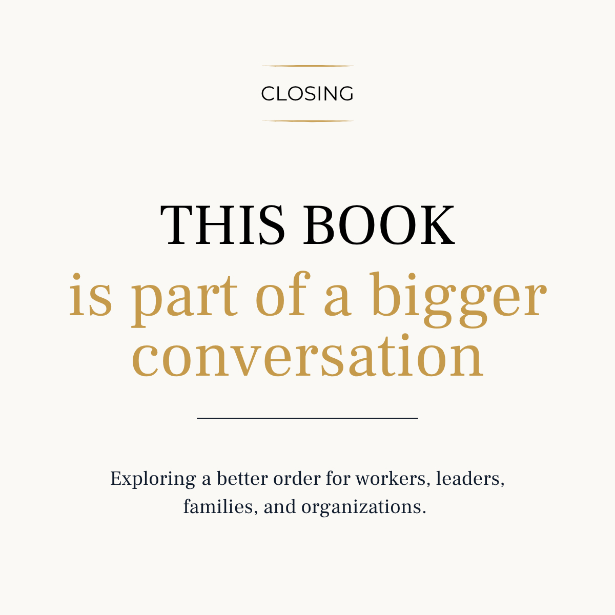 Interior closing chapter preview page: The Bigger Conversation: Exploring a better order for workers, leaders, families, and organizations.